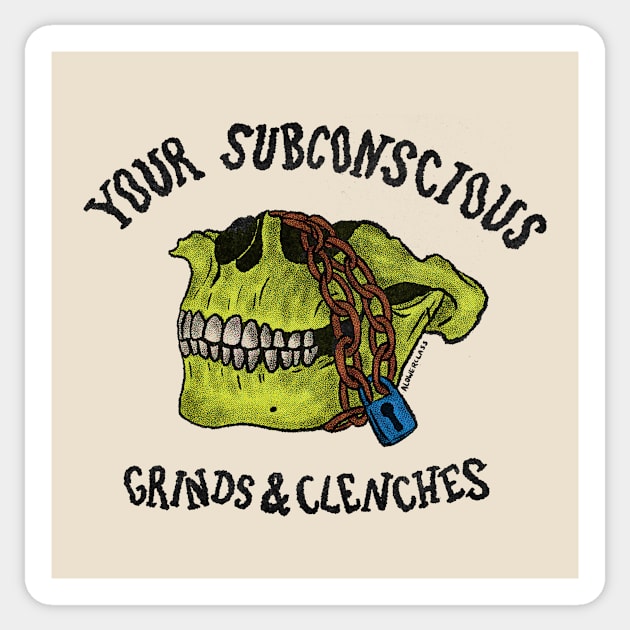 Your Subconscious Grinds and Clenches Sticker by alowerclass